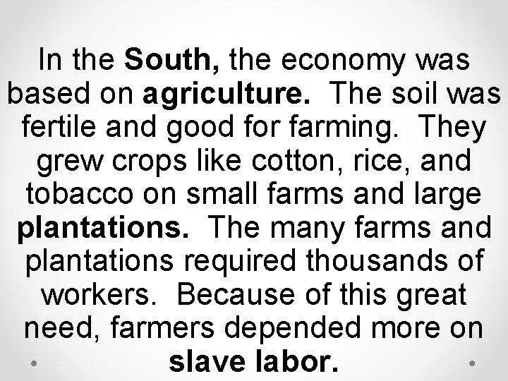 In the South, the economy was based on agriculture. The soil was fertile and