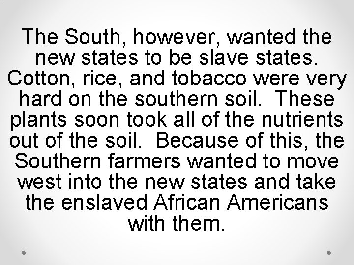 The South, however, wanted the new states to be slave states. Cotton, rice, and