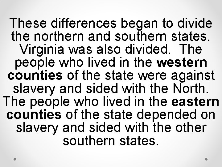 These differences began to divide the northern and southern states. Virginia was also divided.