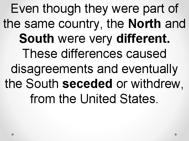 Even though they were part of the same country, the North and South were