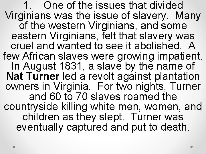 1. One of the issues that divided Virginians was the issue of slavery. Many