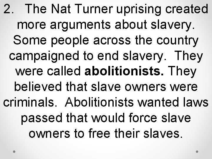 2. The Nat Turner uprising created more arguments about slavery. Some people across the