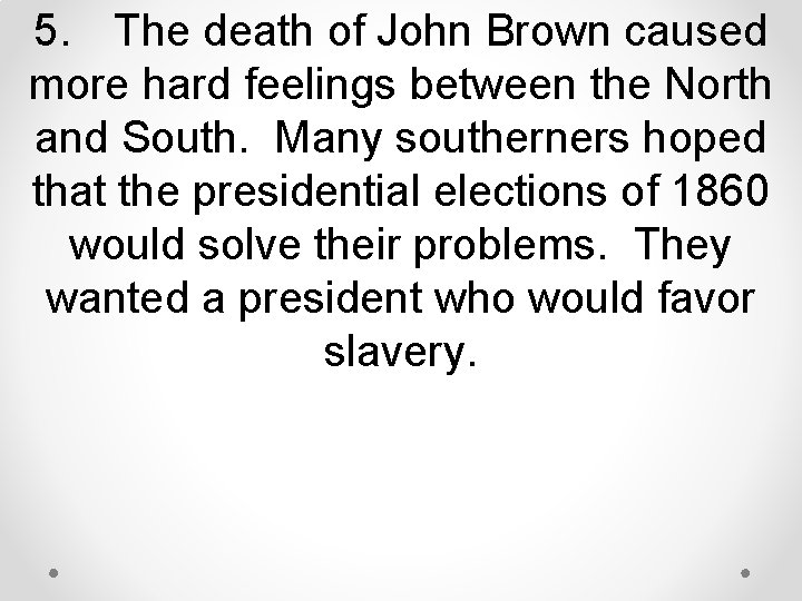 5. The death of John Brown caused more hard feelings between the North and