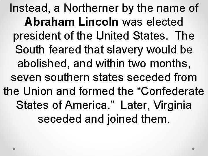 Instead, a Northerner by the name of Abraham Lincoln was elected president of the