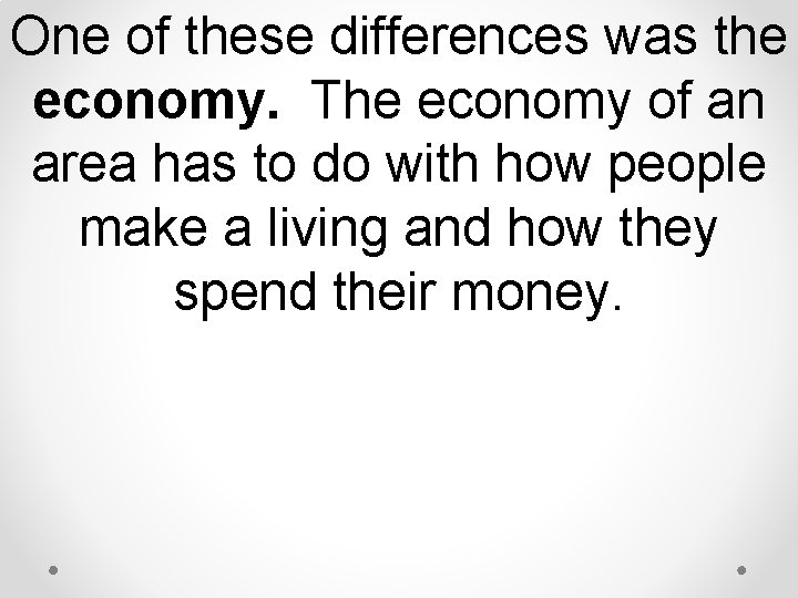 One of these differences was the economy. The economy of an area has to