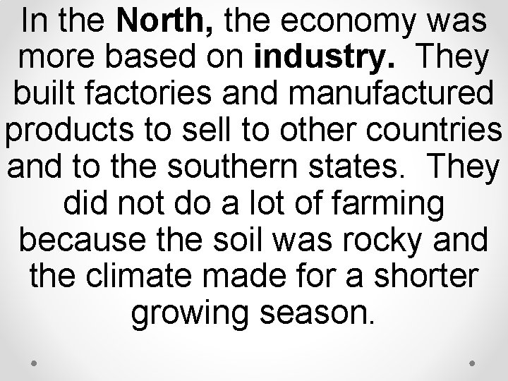 In the North, the economy was more based on industry. They built factories and