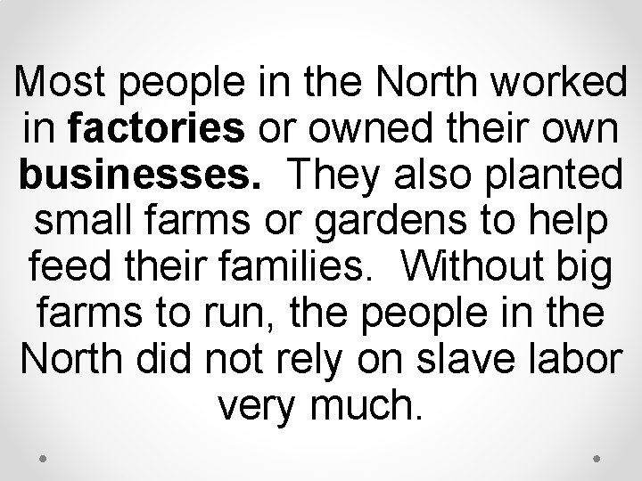 Most people in the North worked in factories or owned their own businesses. They