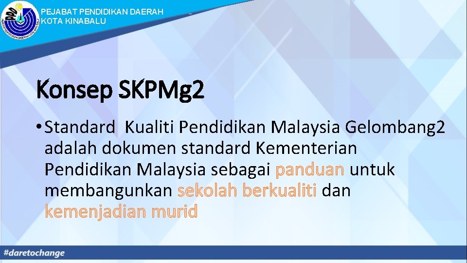 PEJABAT PENDIDIKAN DAERAH KOTA KINABALU Konsep SKPMg 2 • Standard Kualiti Pendidikan Malaysia Gelombang