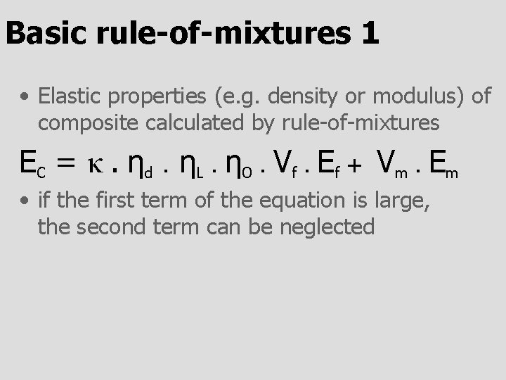 Basic rule-of-mixtures 1 • Elastic properties (e. g. density or modulus) of composite calculated