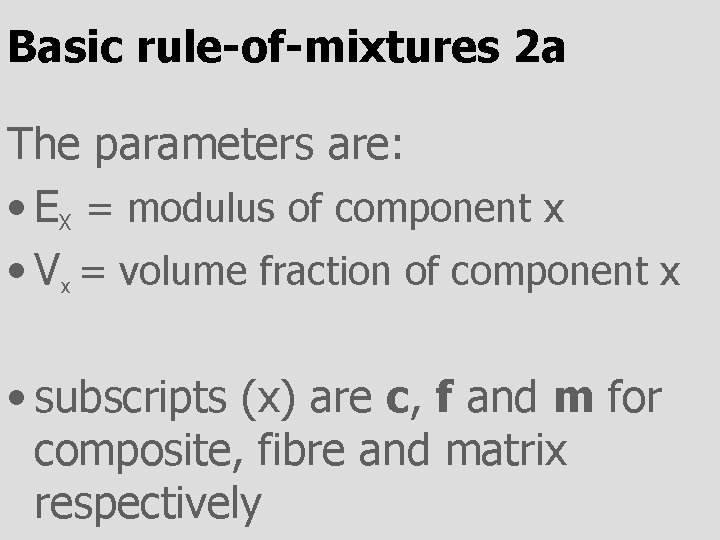 Basic rule-of-mixtures 2 a The parameters are: • EX = modulus of component x