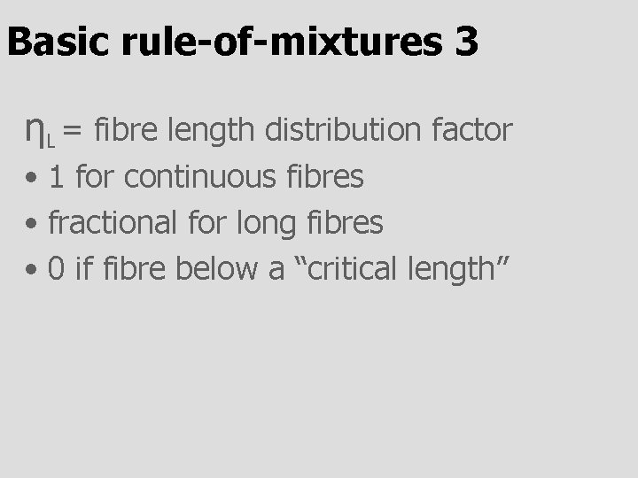 Basic rule-of-mixtures 3 ηL = fibre length distribution factor • 1 for continuous fibres