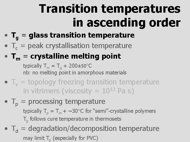 Transition temperatures in ascending order • Tg = glass transition temperature • Tc =
