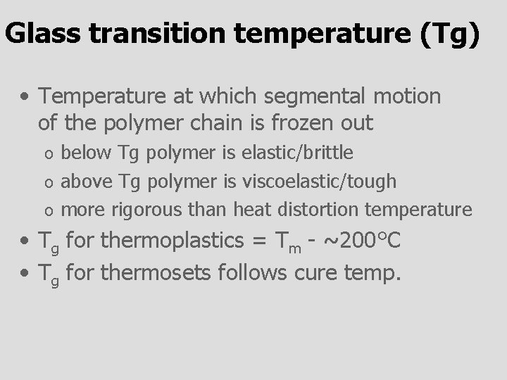 Glass transition temperature (Tg) • Temperature at which segmental motion of the polymer chain