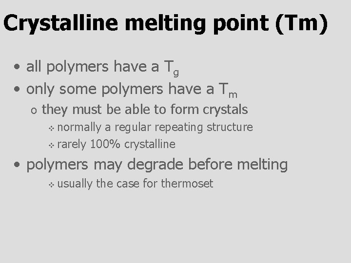 Crystalline melting point (Tm) • all polymers have a Tg • only some polymers
