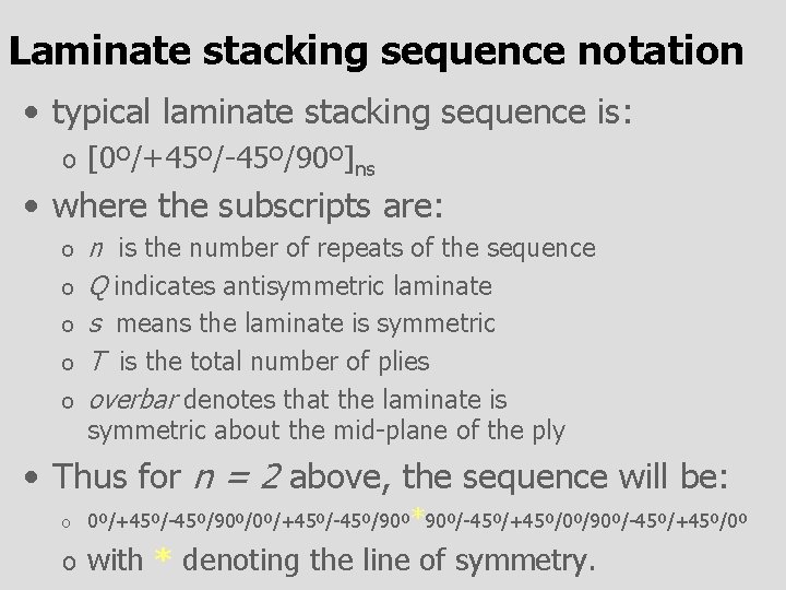 Laminate stacking sequence notation • typical laminate stacking sequence is: o [0º/+45º/-45º/90º]ns • where