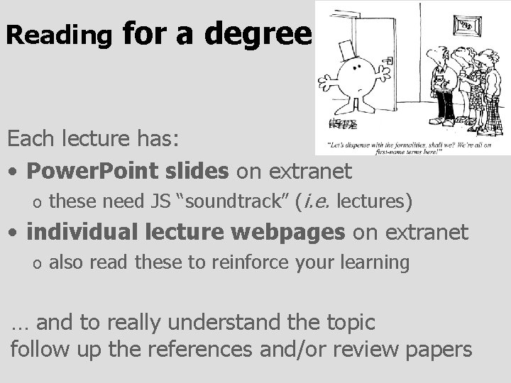 Reading for a degree Each lecture has: • Power. Point slides on extranet o