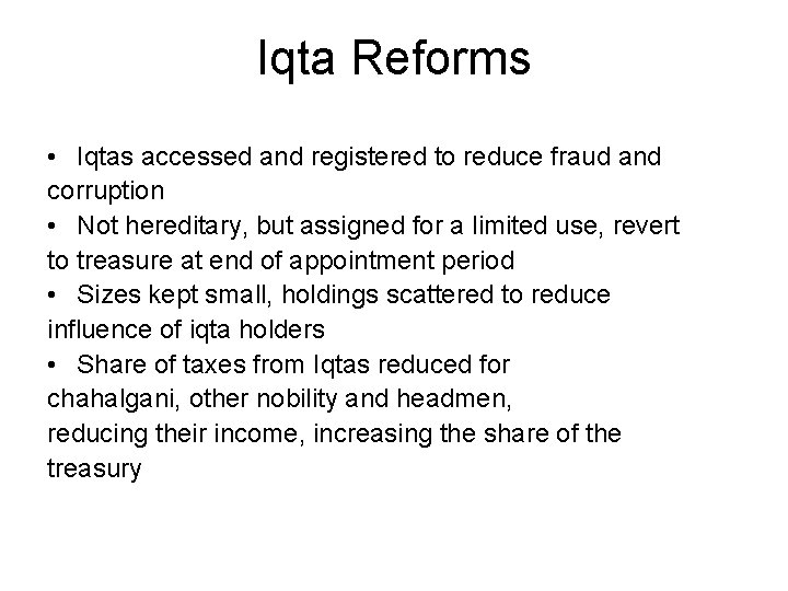 Iqta Reforms • Iqtas accessed and registered to reduce fraud and corruption • Not