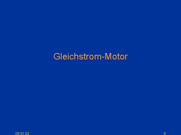 Gleichstrom-Motor 09. 01. 02 9 