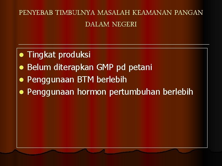 PENYEBAB TIMBULNYA MASALAH KEAMANAN PANGAN DALAM NEGERI l l Tingkat produksi Belum diterapkan GMP