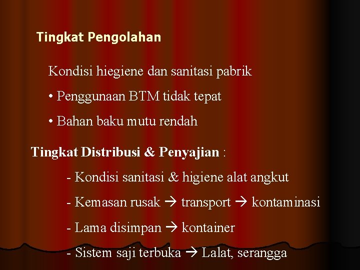 Tingkat Pengolahan Kondisi hiegiene dan sanitasi pabrik • Penggunaan BTM tidak tepat • Bahan