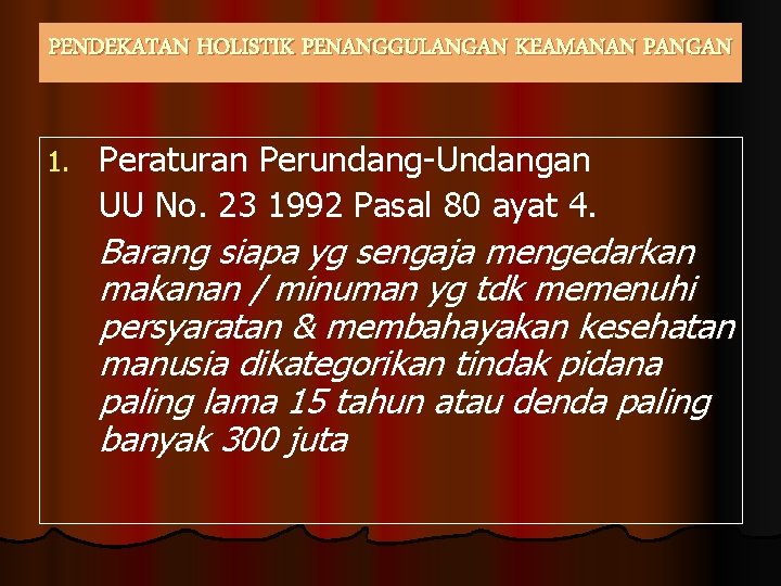 PENDEKATAN HOLISTIK PENANGGULANGAN KEAMANAN PANGAN 1. Peraturan Perundang-Undangan UU No. 23 1992 Pasal 80