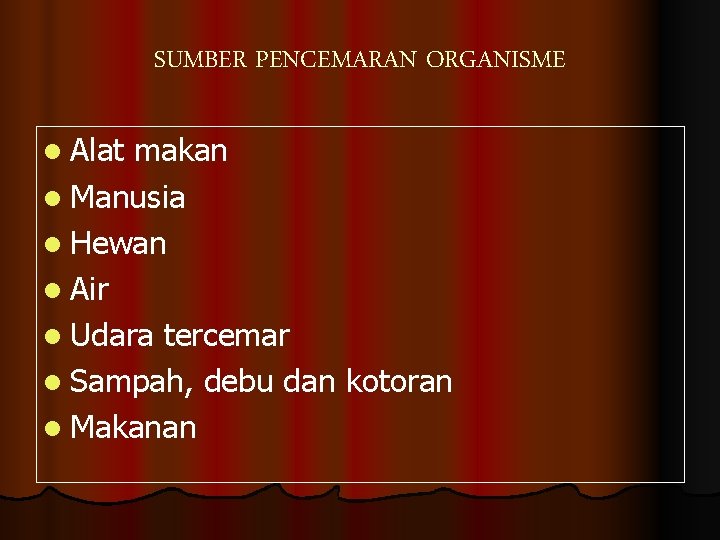 SUMBER PENCEMARAN ORGANISME l Alat makan l Manusia l Hewan l Air l Udara