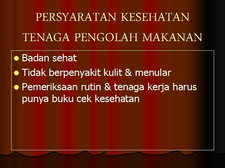 PERSYARATAN KESEHATAN TENAGA PENGOLAH MAKANAN l Badan sehat l Tidak berpenyakit kulit & menular