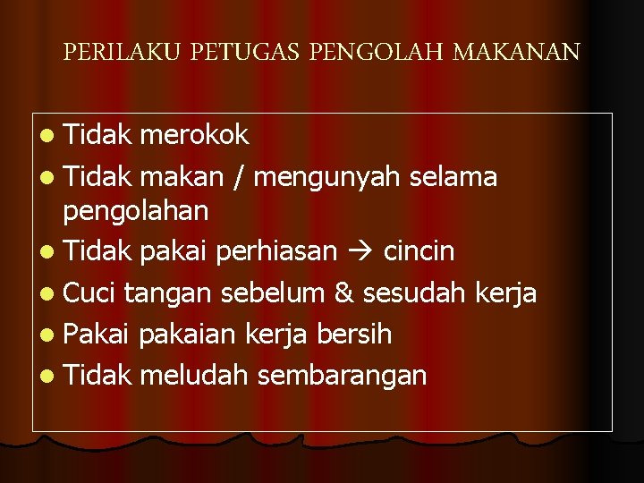 PERILAKU PETUGAS PENGOLAH MAKANAN l Tidak merokok l Tidak makan / mengunyah selama pengolahan