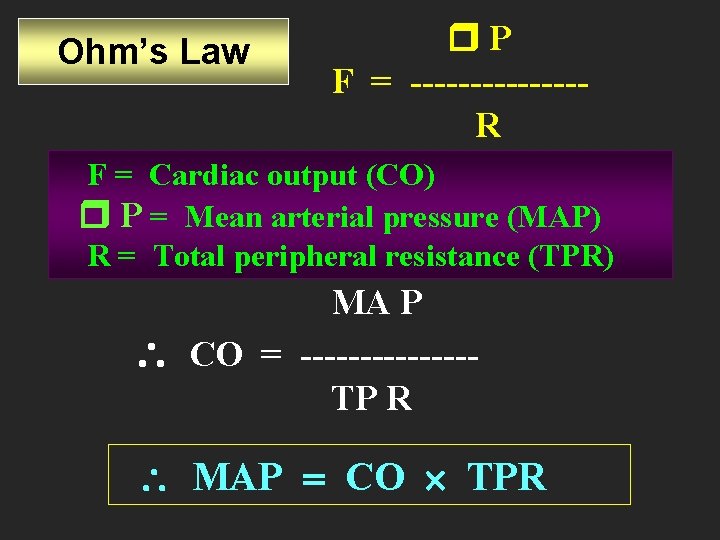 Ohm’s Law P F = -------R F = Cardiac output (CO) P = Mean