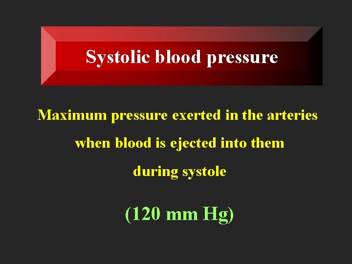 Systolic blood pressure Maximum pressure exerted in the arteries when blood is ejected into
