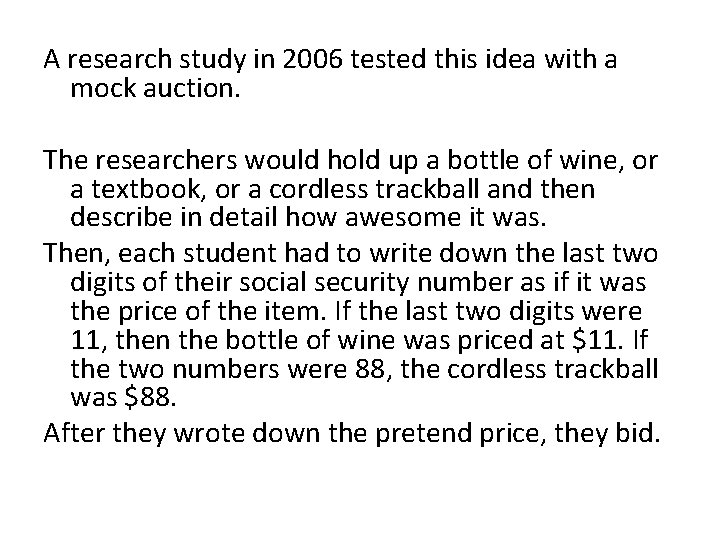 A research study in 2006 tested this idea with a mock auction. The researchers