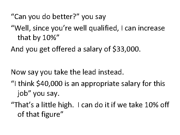 “Can you do better? ” you say “Well, since you’re well qualified, I can