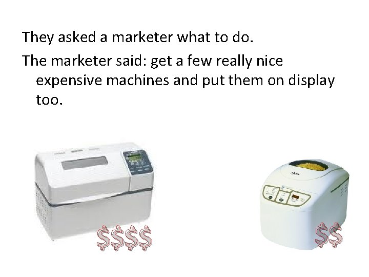 They asked a marketer what to do. The marketer said: get a few really
