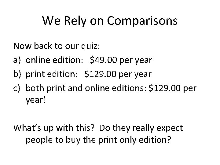 We Rely on Comparisons Now back to our quiz: a) online edition: $49. 00