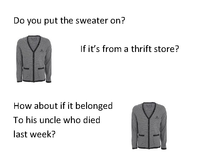 Do you put the sweater on? If it’s from a thrift store? How about