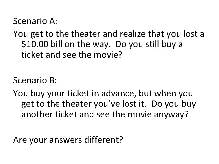 Scenario A: You get to theater and realize that you lost a $10. 00