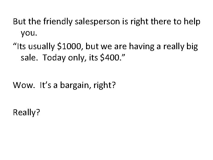 But the friendly salesperson is right there to help you. “Its usually $1000, but