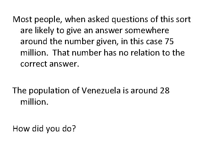 Most people, when asked questions of this sort are likely to give an answer