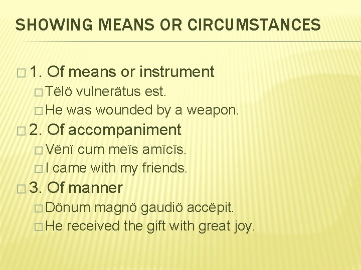 SHOWING MEANS OR CIRCUMSTANCES � 1. Of means or instrument � Tëlö vulnerätus est.