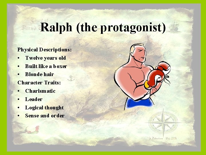 Ralph (the protagonist) Physical Descriptions: • Twelve years old • Built like a boxer