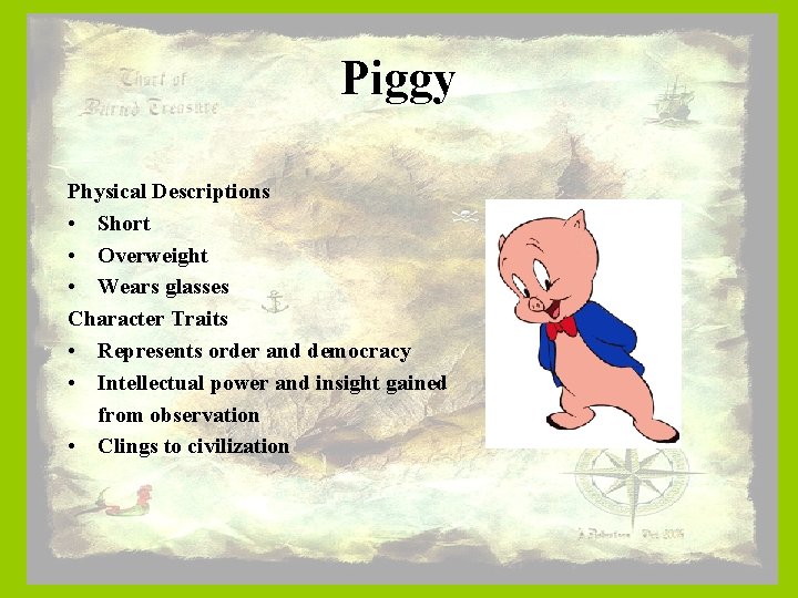 Piggy Physical Descriptions • Short • Overweight • Wears glasses Character Traits • Represents