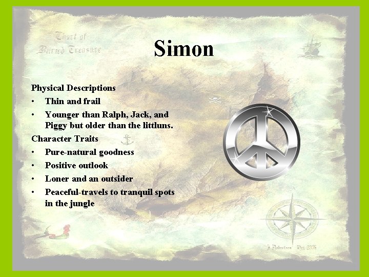 Simon Physical Descriptions • Thin and frail • Younger than Ralph, Jack, and Piggy