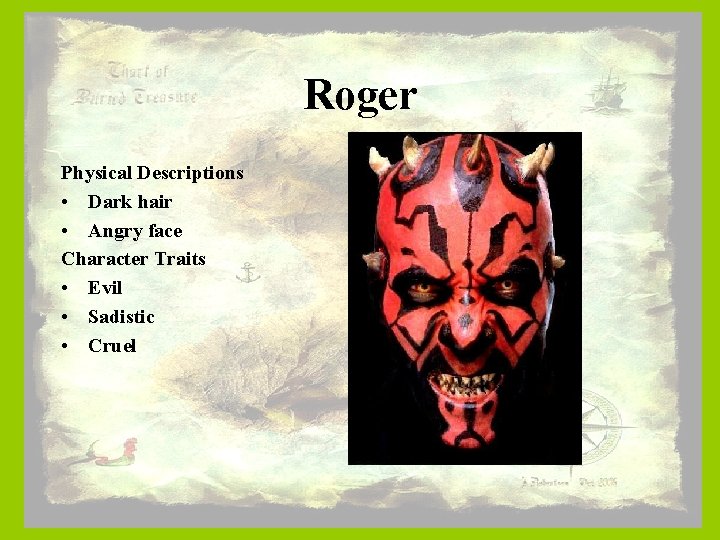 Roger Physical Descriptions • Dark hair • Angry face Character Traits • Evil •
