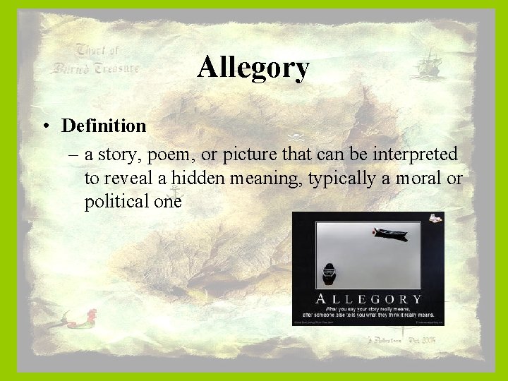 Allegory • Definition – a story, poem, or picture that can be interpreted to