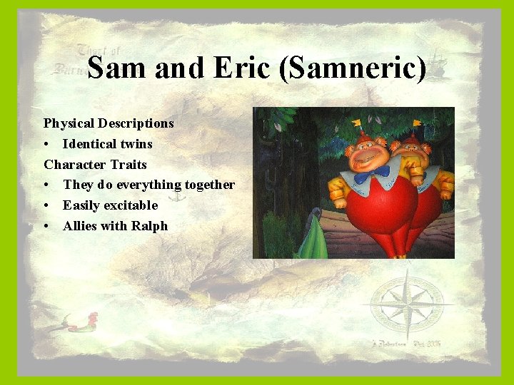 Sam and Eric (Samneric) Physical Descriptions • Identical twins Character Traits • They do