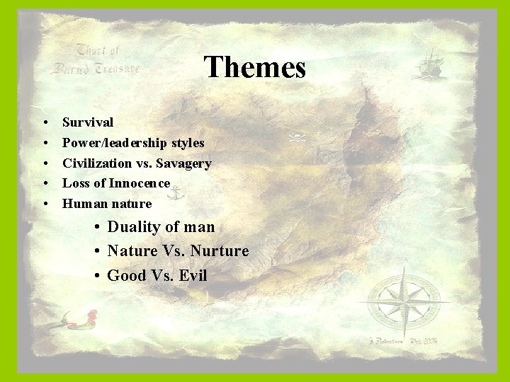 Themes • • • Survival Power/leadership styles Civilization vs. Savagery Loss of Innocence Human