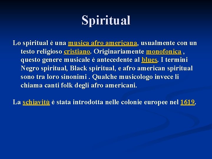 Spiritual Lo spiritual è una musica afro americana, usualmente con un testo religioso cristiano.