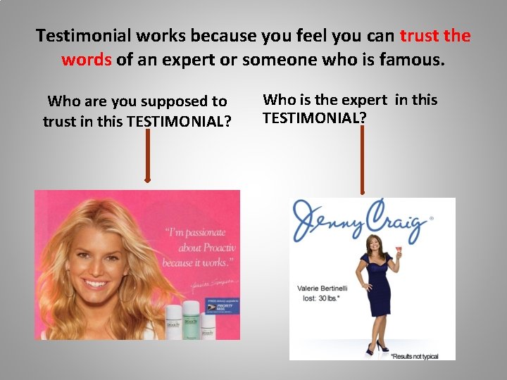 Testimonial works because you feel you can trust the words of an expert or