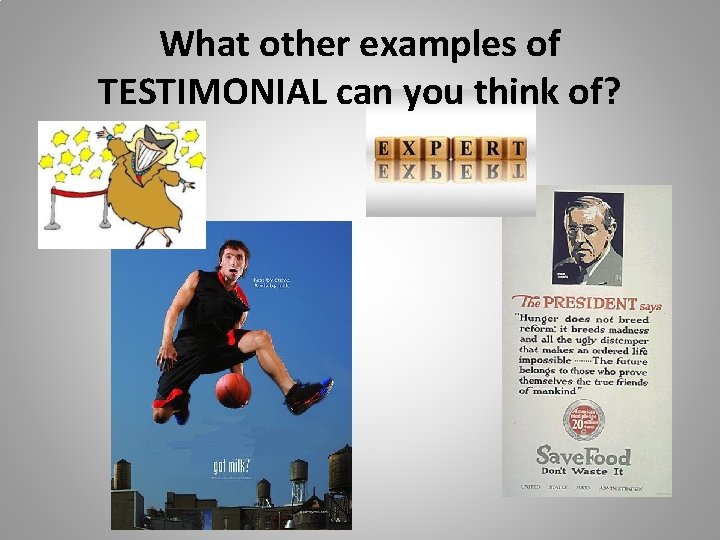 What other examples of TESTIMONIAL can you think of? 