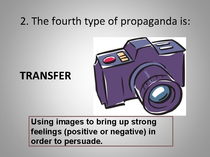 2. The fourth type of propaganda is: TRANSFER Using images to bring up strong